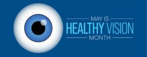 May is Healthy Vision Month at Tower Clock Eye Center